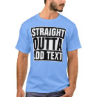 STRAIGHT OUTTA - add your text here/create own T-Shirt | Zazzle