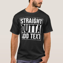 STRAIGHT OUTTA - add your text here/create own T-Shirt STRAIGHT OUTTA - add your text here/create own T-Shirt