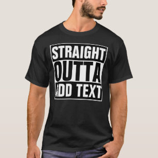 Straight Outta T-Shirts | Zazzle