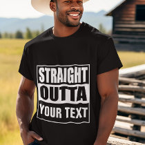 STRAIGHT OUTTA - add your text here/create own T-Shirt