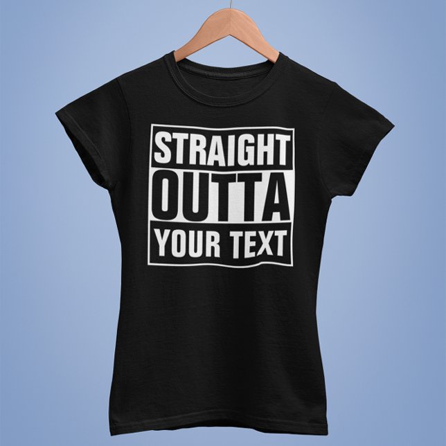 STRAIGHT OUTTA - add your text here/create own T-Shirt (Creator Uploaded)