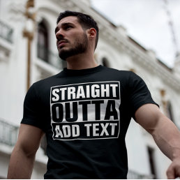 STRAIGHT OUTTA - add your text here/create own T-Shirt