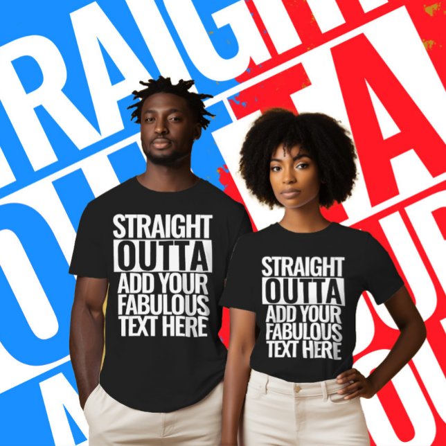 STRAIGHT OUTTA |  Add your text here | Create own T-Shirt (Creator Uploaded)
