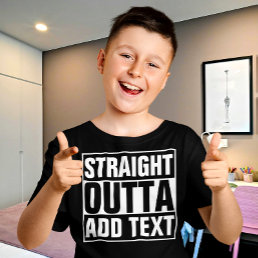 STRAIGHT OUTTA - add your text here/create own T-Shirt