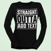STRAIGHT OUTTA - add your text here/create own T-Shirt