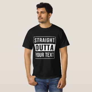 STRAIGHT OUTTA - add your text here/create own T-Shirt