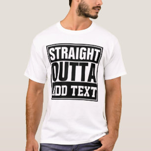 STRAIGHT OUTTA - add your text here/create own T-Shirt