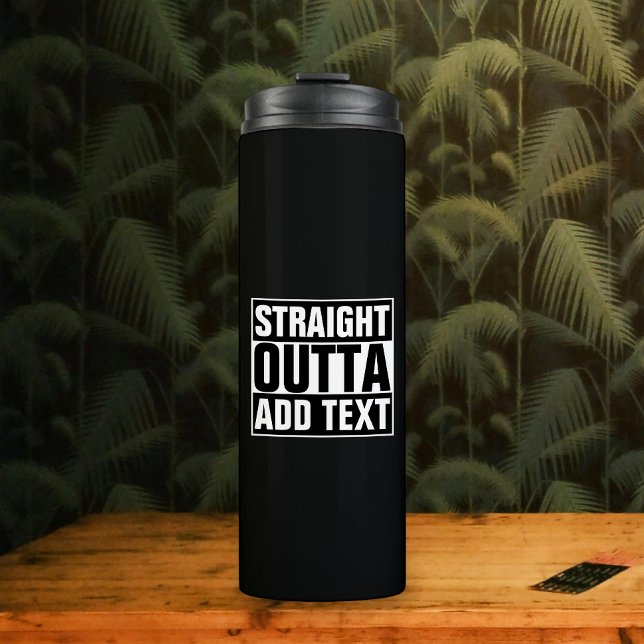 STRAIGHT OUTTA - add your text here/create own Thermal Tumbler (Creator Uploaded)