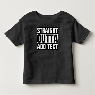 STRAIGHT OUTTA - add your text here/create own Toddler T-shirt