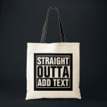 STRAIGHT OUTTA - add your text here/create own Tote Bag<br><div class="desc">STRAIGHT OUTTA - add your text here/create own</div>