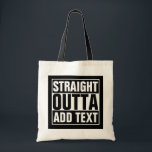 STRAIGHT OUTTA - add your text here/create own Tote Bag<br><div class="desc">STRAIGHT OUTTA - add your text here/create own</div>