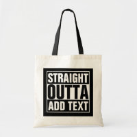 STRAIGHT OUTTA - add your text here/create own