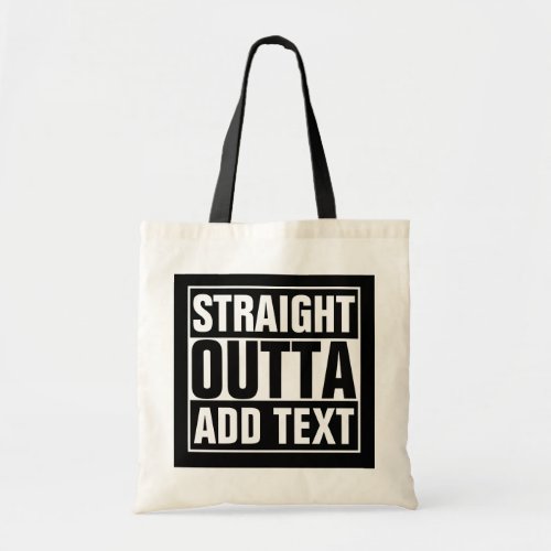 STRAIGHT OUTTA _ add your text herecreate own Tote Bag