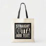 STRAIGHT OUTTA - add your text here/create own Tote Bag