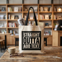 STRAIGHT OUTTA - add your text here/create own Tote Bag