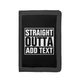 STRAIGHT OUTTA - add your text here/create own Tri-fold Wallet