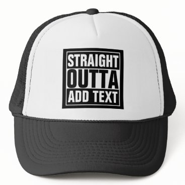STRAIGHT OUTTA - add your text here/create own Trucker Hat