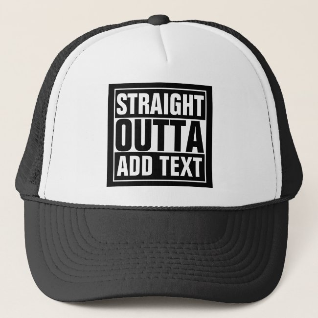 STRAIGHT OUTTA - add your text here/create own Trucker Hat