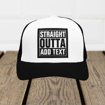 STRAIGHT OUTTA - add your text here/create own Trucker Hat