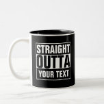 STRAIGHT OUTTA - add your text here/create own Two-Tone Coffee Mug<br><div class="desc">STRAIGHT OUTTA - add your text here/create own Mug Can Be A Great Gift or You Could Use it Yourself.</div>