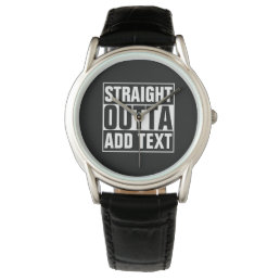 STRAIGHT OUTTA - add your text here/create own Watch