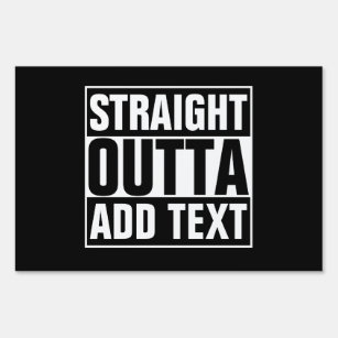 STRAIGHT OUTTA - add your text here/create own Yard Sign