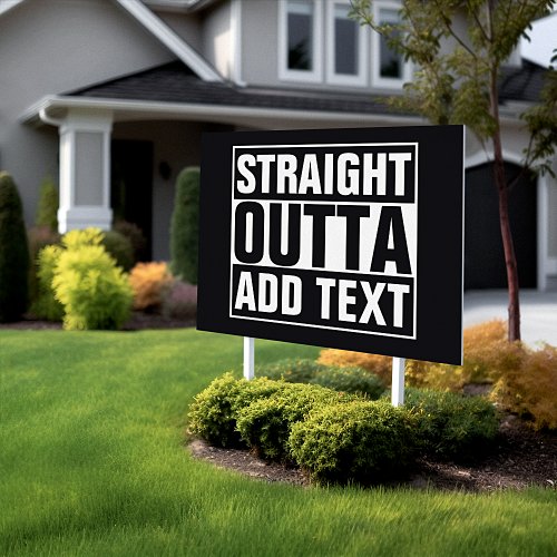 STRAIGHT OUTTA _ add your text herecreate own Yard Sign