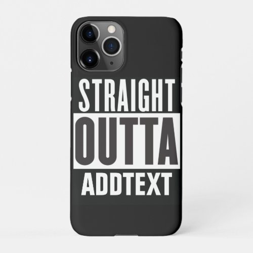 Straight Outta add your text iPhone 11Pro Case