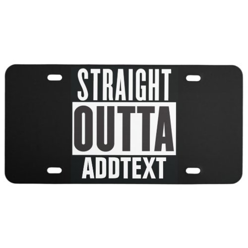 Straight Outta add your text License Plate