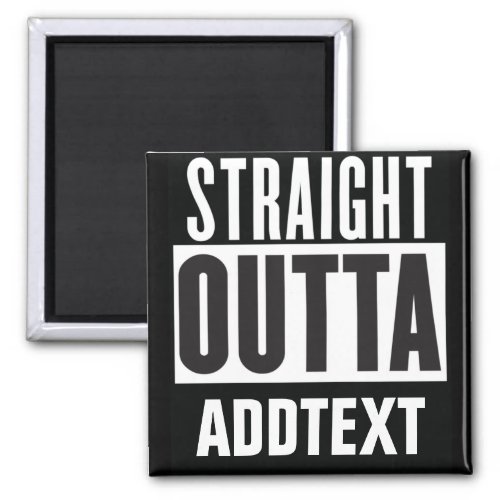Straight Outta add your text Magnet