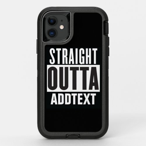 Straight Outta add your text OtterBox Defender iPhone 11 Case