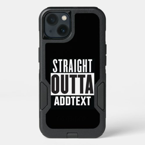 Straight Outta add your text iPhone 13 Case