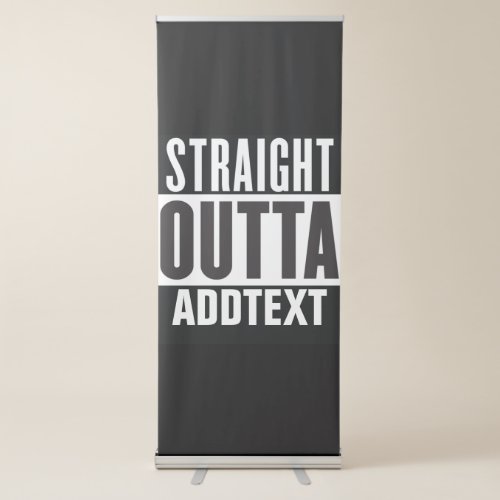 Straight Outta add your text Retractable Banner