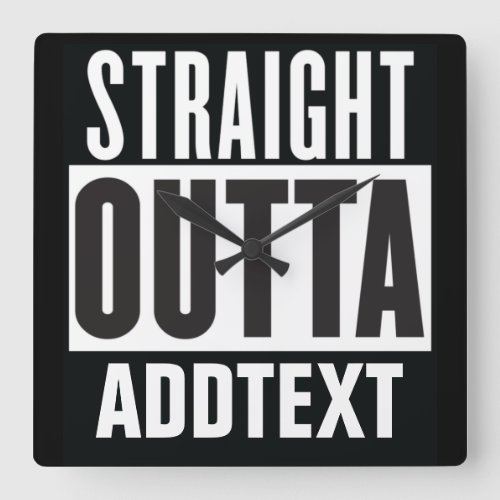Straight Outta add your text Square Wall Clock