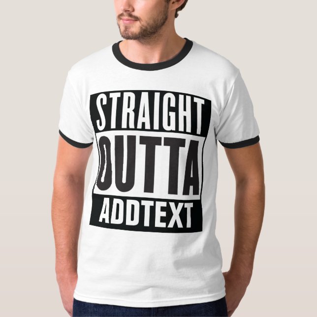 Straight Outta add your text T-Shirt (Front)