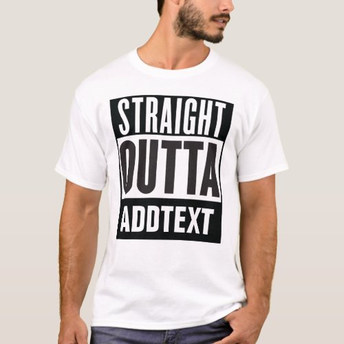 Straight Outta add your text T_Shirt