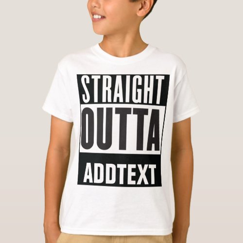 Straight Outta add your text T_Shirt