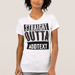Straight Outta add your text T-Shirt