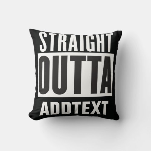 Straight Outta add your text Throw Pillow