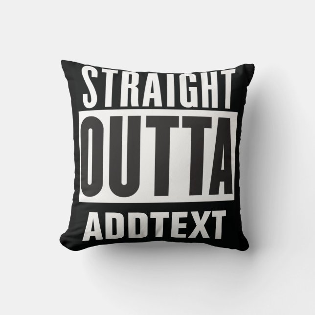 Straight Outta add your text Throw Pillow (Front)