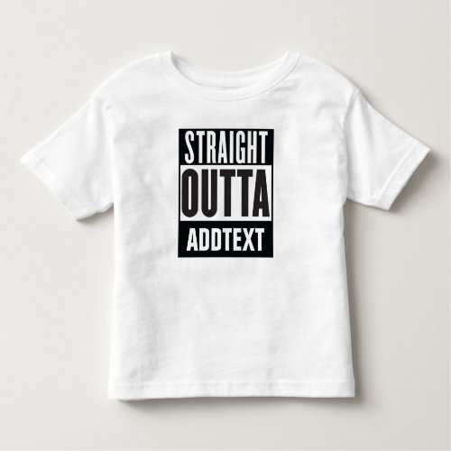 Straight Outta add your text Toddler T_shirt