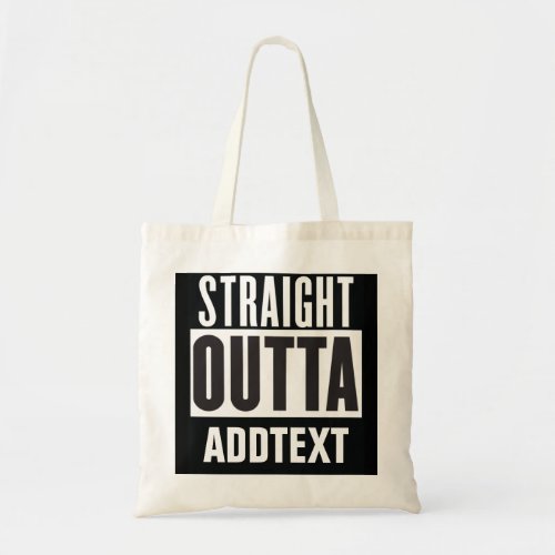Straight Outta add your text Tote Bag