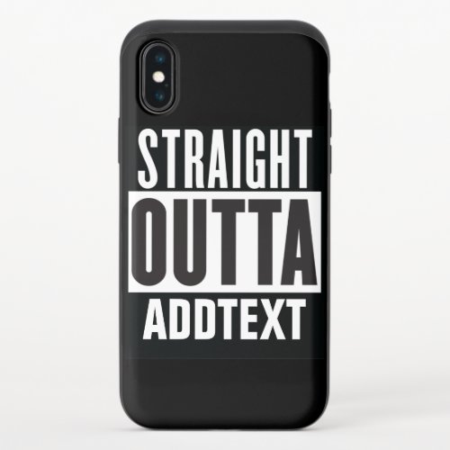 Straight Outta add your text iPhone XS Slider Case
