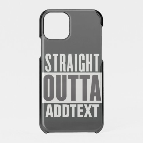 Straight Outta add your text iPhone 11 Pro Case