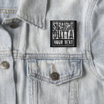 Straight Outta - Add Your Text Vintage Custom Button