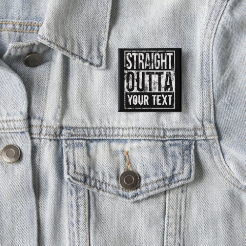 Straight Outta _ Add Your Text Vintage Custom Button