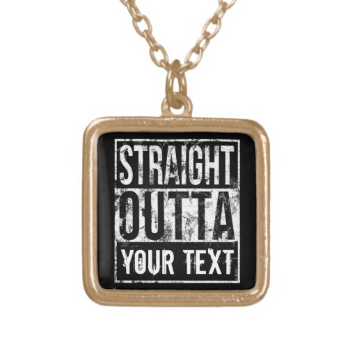 Straight Outta _ Add Your Text Vintage Custom Gold Plated Necklace