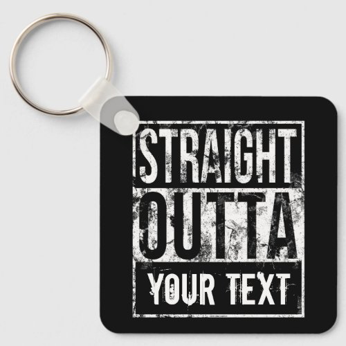 Straight Outta _ Add Your Text Vintage Custom Keychain