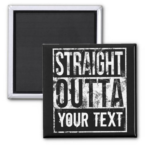 Straight Outta _ Add Your Text Vintage Custom Magnet