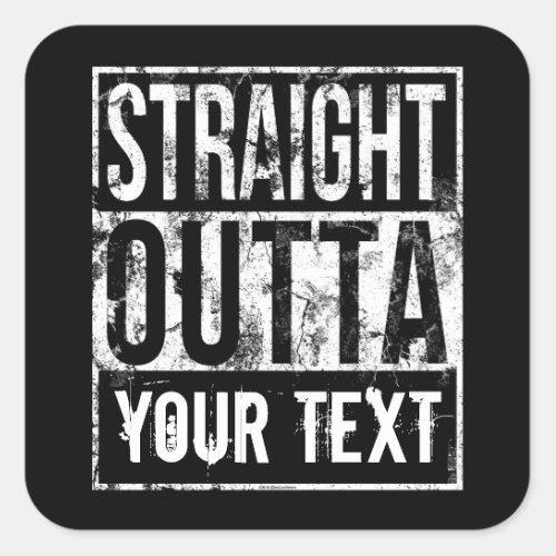 Straight Outta _ Add Your Text Vintage Custom Square Sticker